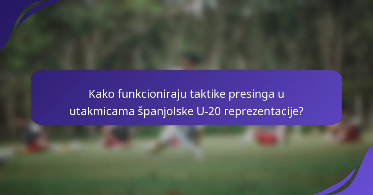 Kako funkcioniraju taktike presinga u utakmicama španjolske U-20 reprezentacije?