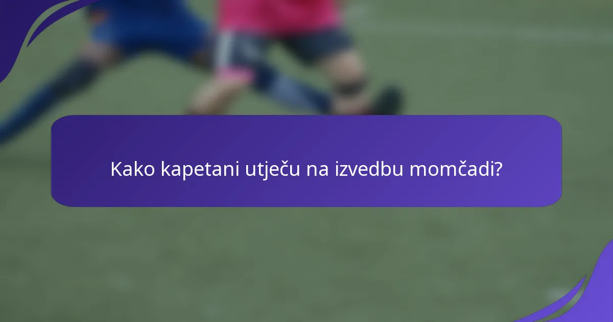 Kako kapetani utječu na izvedbu momčadi?