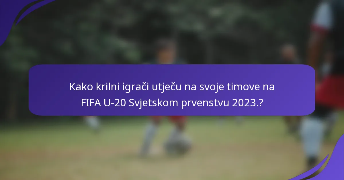 Kako krilni igrači utječu na svoje timove na FIFA U-20 Svjetskom prvenstvu 2023.?