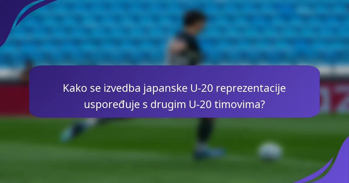 Kako se izvedba japanske U-20 reprezentacije uspoređuje s drugim U-20 timovima?