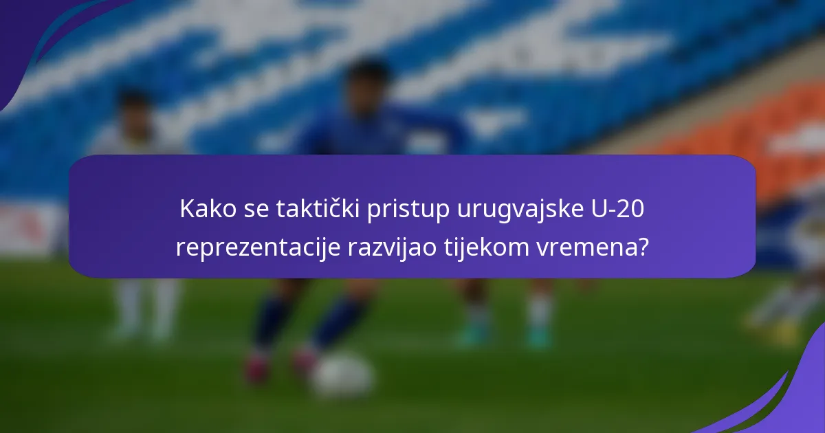 Kako se taktički pristup urugvajske U-20 reprezentacije razvijao tijekom vremena?