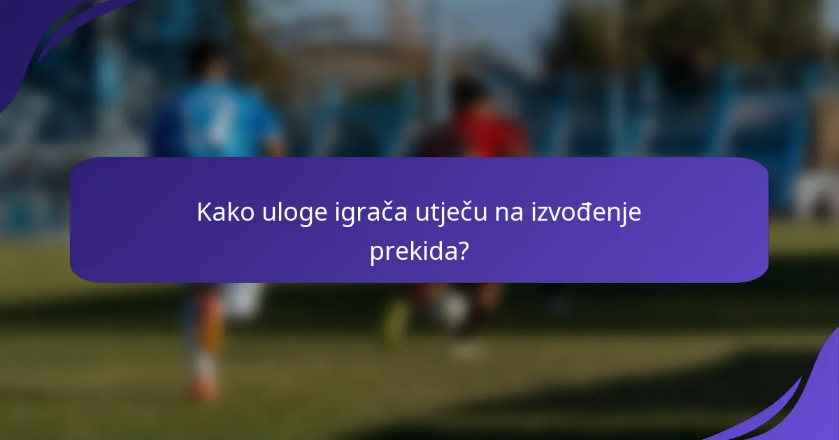 Kako uloge igrača utječu na izvođenje prekida?