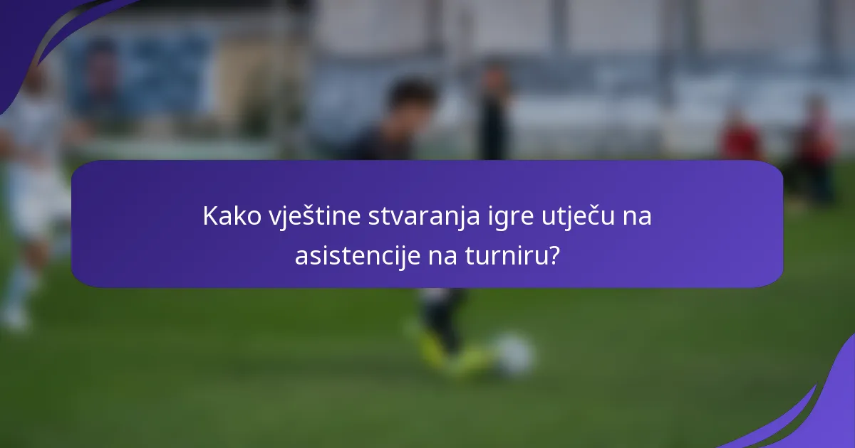 Kako vještine stvaranja igre utječu na asistencije na turniru?