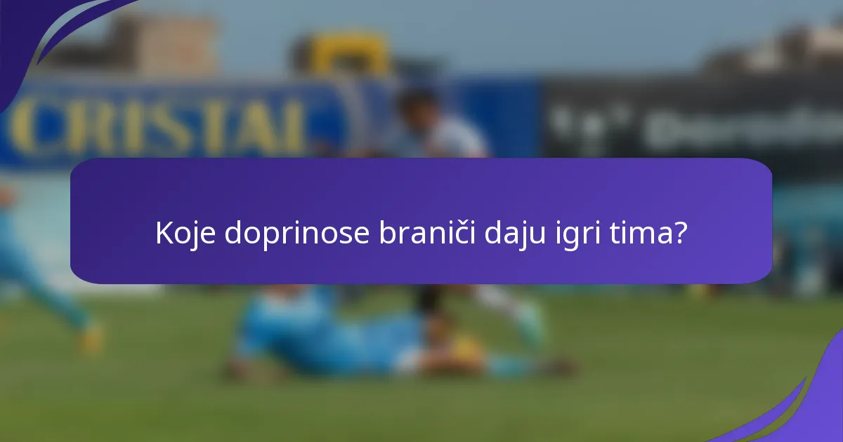 Koje doprinose braniči daju igri tima?