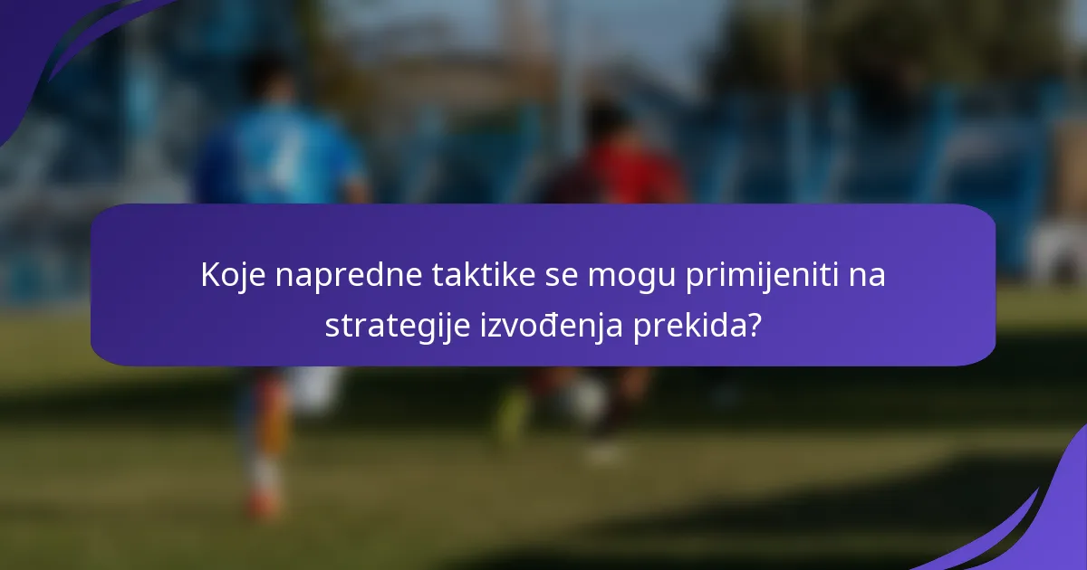 Koje napredne taktike se mogu primijeniti na strategije izvođenja prekida?