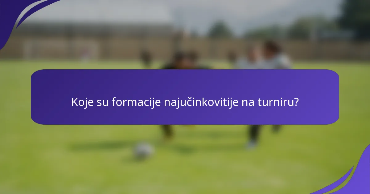 Koje su formacije najučinkovitije na turniru?