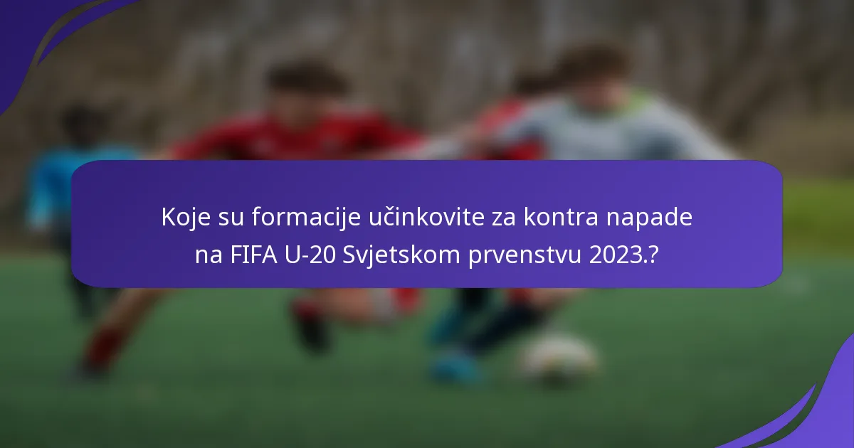Koje su formacije učinkovite za kontra napade na FIFA U-20 Svjetskom prvenstvu 2023.?