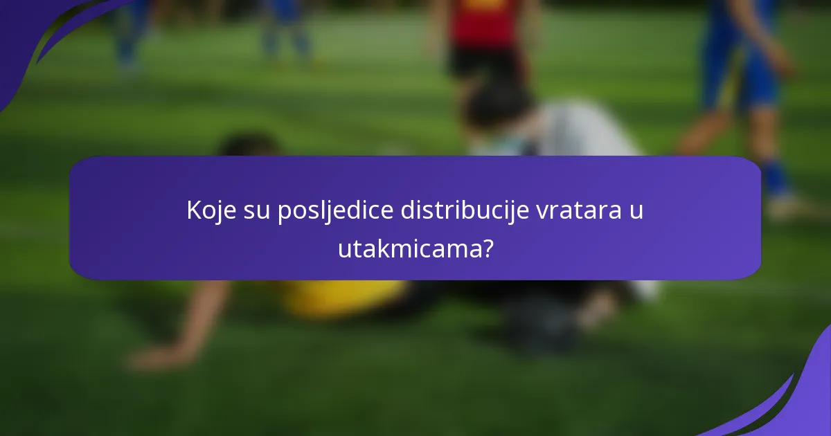 Koje su posljedice distribucije vratara u utakmicama?