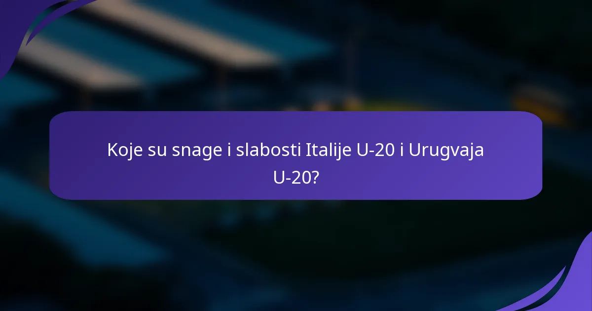 Koje su snage i slabosti Italije U-20 i Urugvaja U-20?