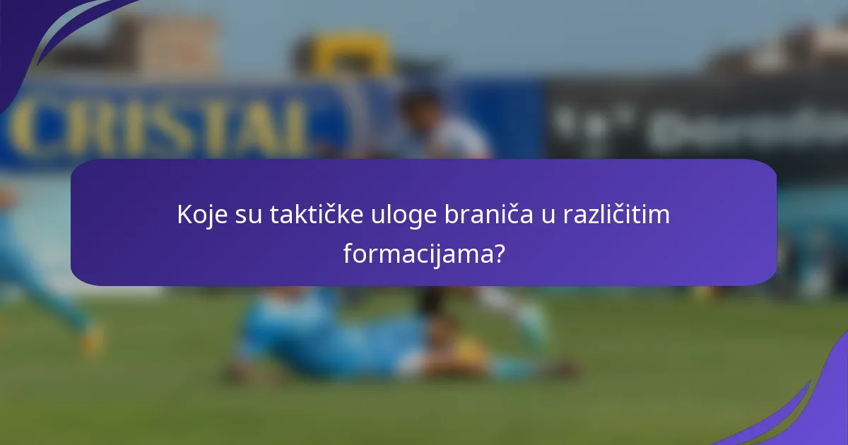 Koje su taktičke uloge braniča u različitim formacijama?