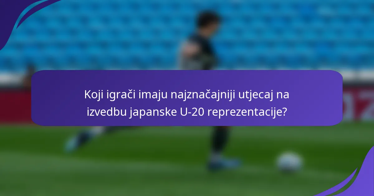 Koji igrači imaju najznačajniji utjecaj na izvedbu japanske U-20 reprezentacije?