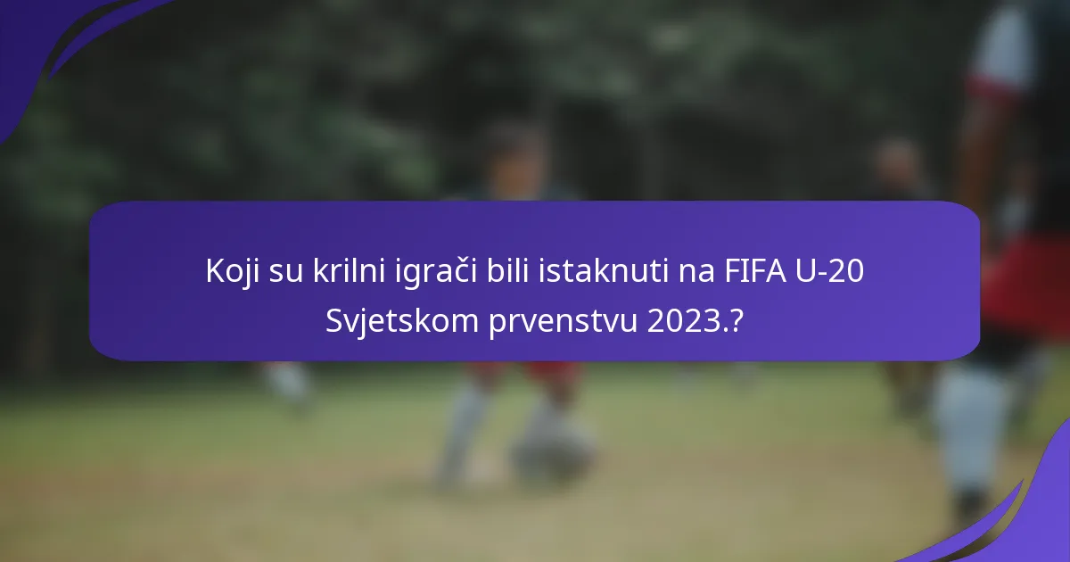 Koji su krilni igrači bili istaknuti na FIFA U-20 Svjetskom prvenstvu 2023.?