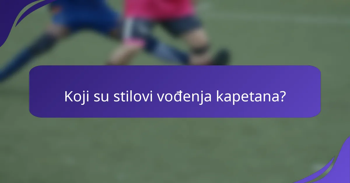 Koji su stilovi vođenja kapetana?